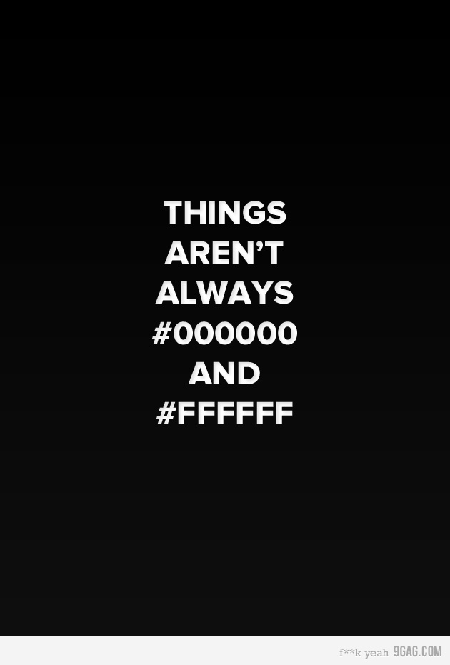 White text on black reading things aren't always hex 000000 and hex FFFFFF